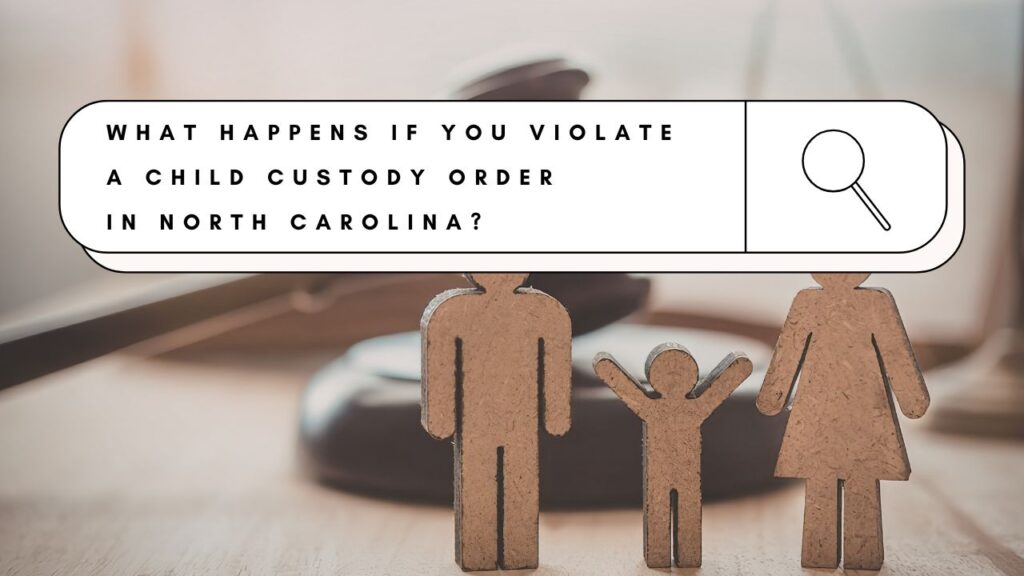 Child custody legal concept representing what happens when a child custody order is violated in North Carolina family court.